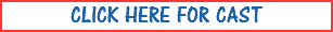 CLICK HERE FOR CAST